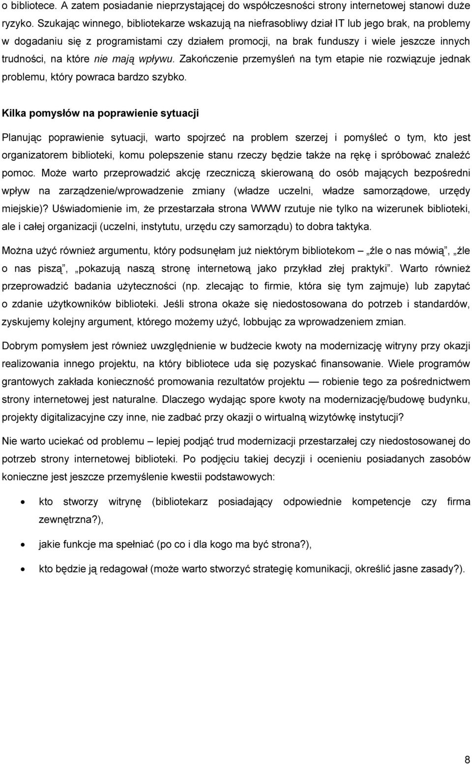 na które nie mają wpływu. Zakończenie przemyśleń na tym etapie nie rozwiązuje jednak problemu, który powraca bardzo szybko.