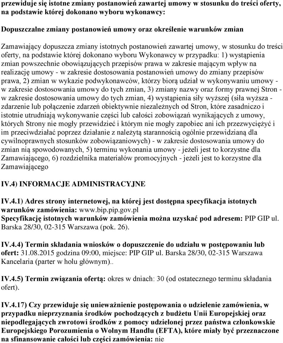 obowiązujących przepisów prawa w zakresie mającym wpływ na realizację umowy - w zakresie dostosowania postanowień umowy do zmiany przepisów prawa, 2) zmian w wykazie podwykonawców, którzy biorą