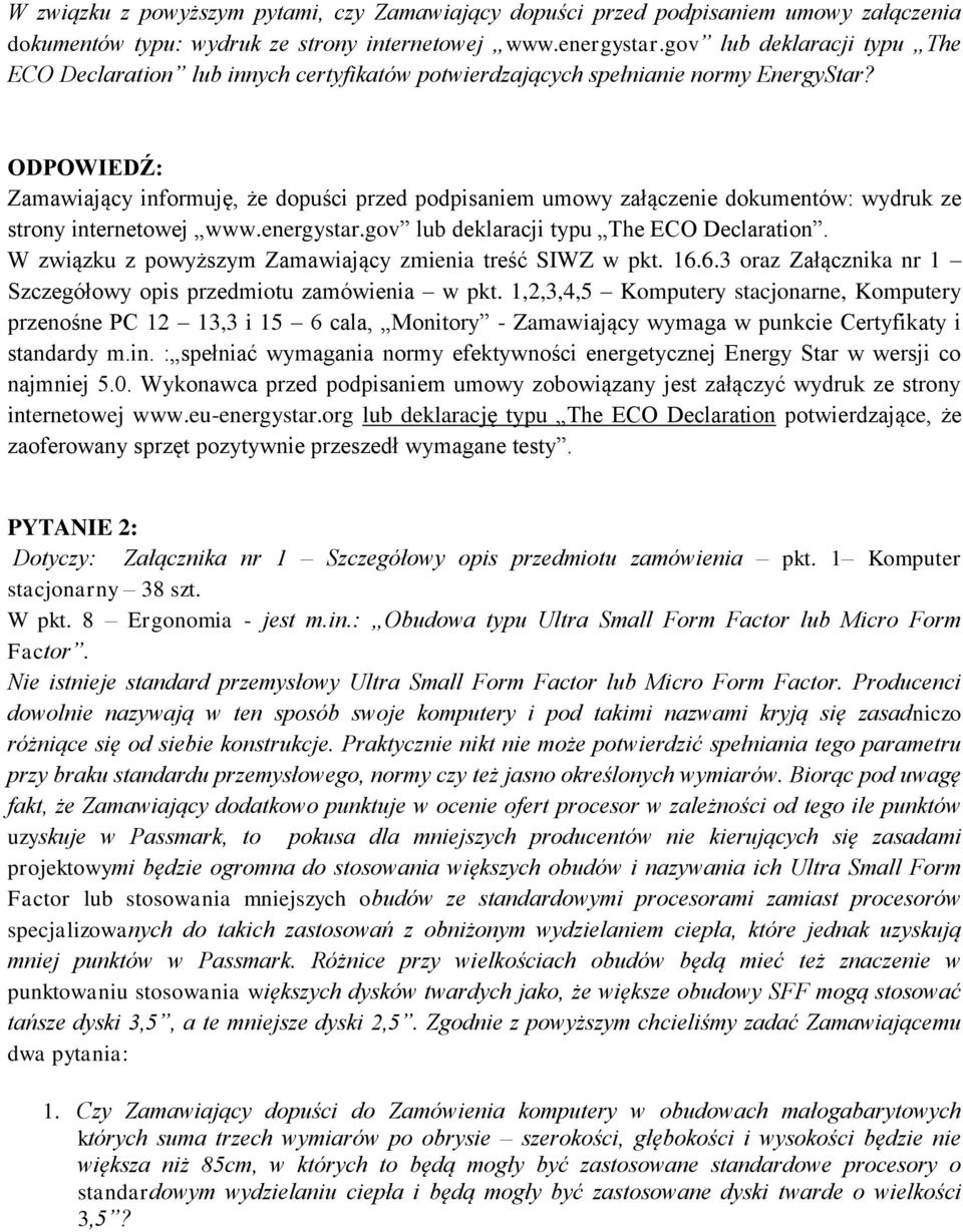 Zamawiający informuję, że dopuści przed podpisaniem umowy załączenie dokumentów: wydruk ze strony internetowej www.energystar.gov lub deklaracji typu The ECO Declaration.