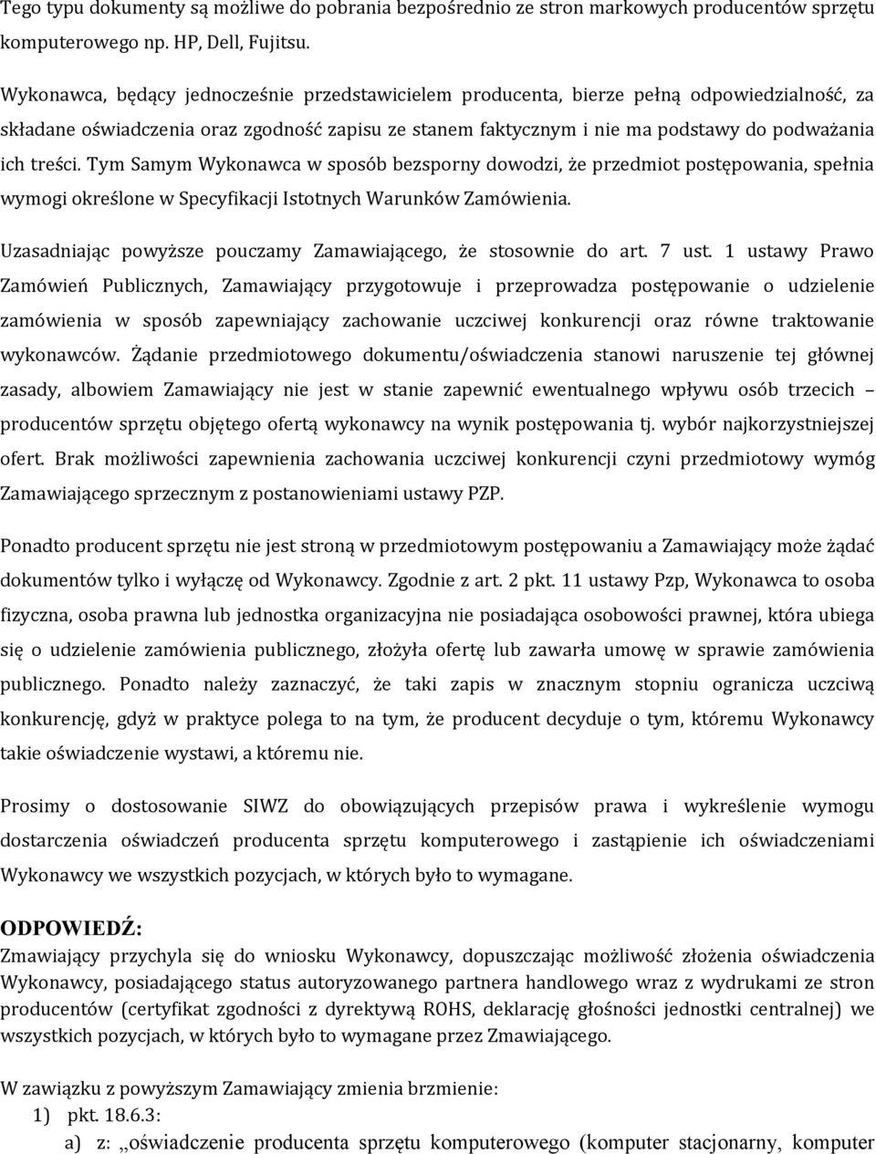 treści. Tym Samym Wykonawca w sposób bezsporny dowodzi, że przedmiot postępowania, spełnia wymogi określone w Specyfikacji Istotnych Warunków Zamówienia.