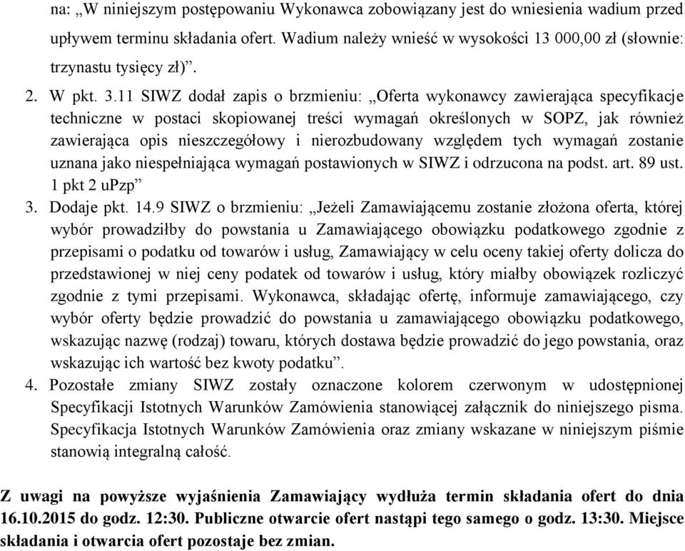 11 SIWZ dodał zapis o brzmieniu: Oferta wykonawcy zawierająca specyfikacje techniczne w postaci skopiowanej treści wymagań określonych w SOPZ, jak również zawierająca opis nieszczegółowy i