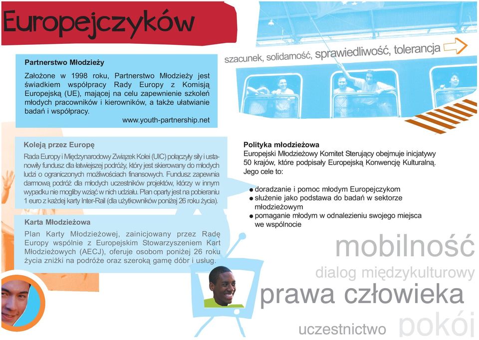 net Koleją przez Europę Rada Europy i Międzynarodowy Związek Kolei (UIC) połączyły siły i ustanowiły fundusz dla łatwiejszej podróży, który jest skierowany do młodych ludzi o ograniczonych