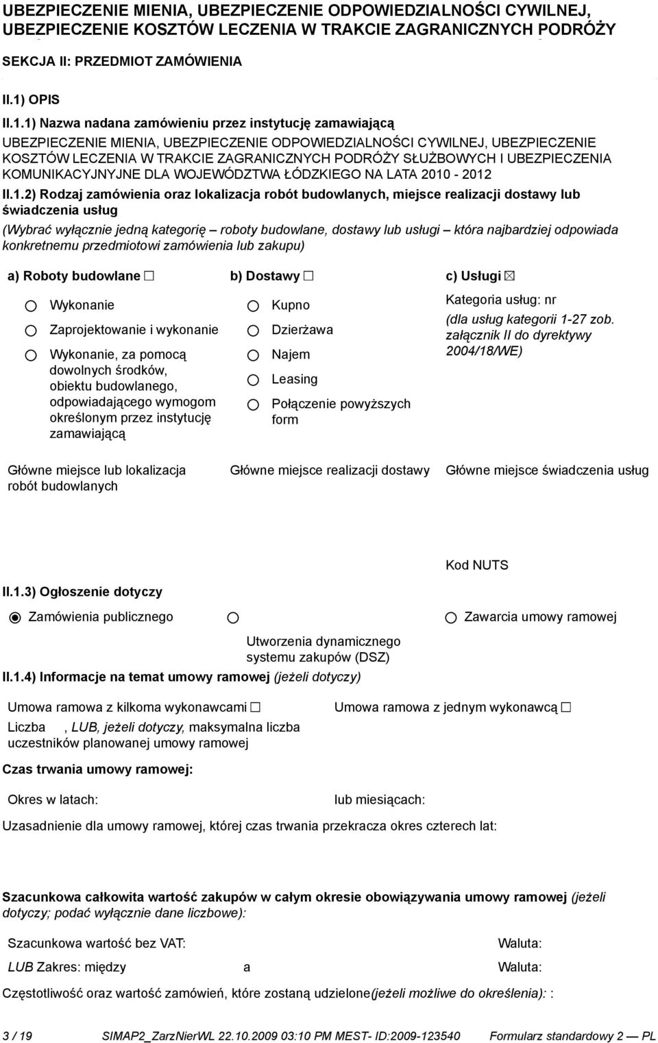 1) Nazwa nadana zamówieniu przez instytucję zamawiającą UBEZPIECZENIE MIENIA, UBEZPIECZENIE ODPOWIEDZIALNOŚCI CYWILNEJ, UBEZPIECZENIE KOSZTÓW LECZENIA W TRAKCIE ZAGRANICZNYCH PODRÓŻY SŁUŻBOWYCH I