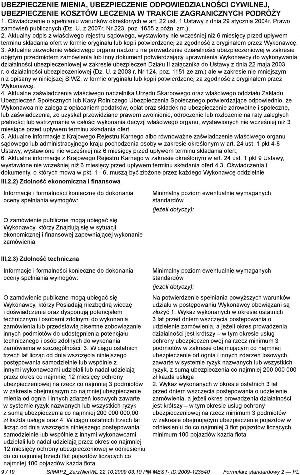 Aktualny odpis z właściwego rejestru sądowego, wystawiony wcześj niż 6 miesięcy przed upływem terminu składania ofert w formie oryginału lub kopii potwierdzonej za zgodność z oryginałem przez