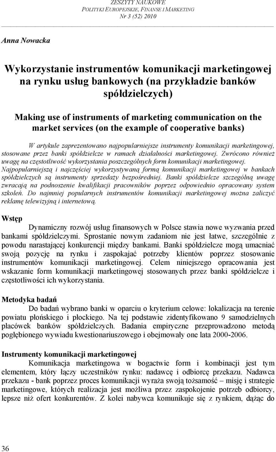 marketingowej, stosowane przez banki spółdzielcze w ramach działalności marketingowej. Zwrócono również uwagę na częstotliwość wykorzystania poszczególnych form komunikacji marketingowej.