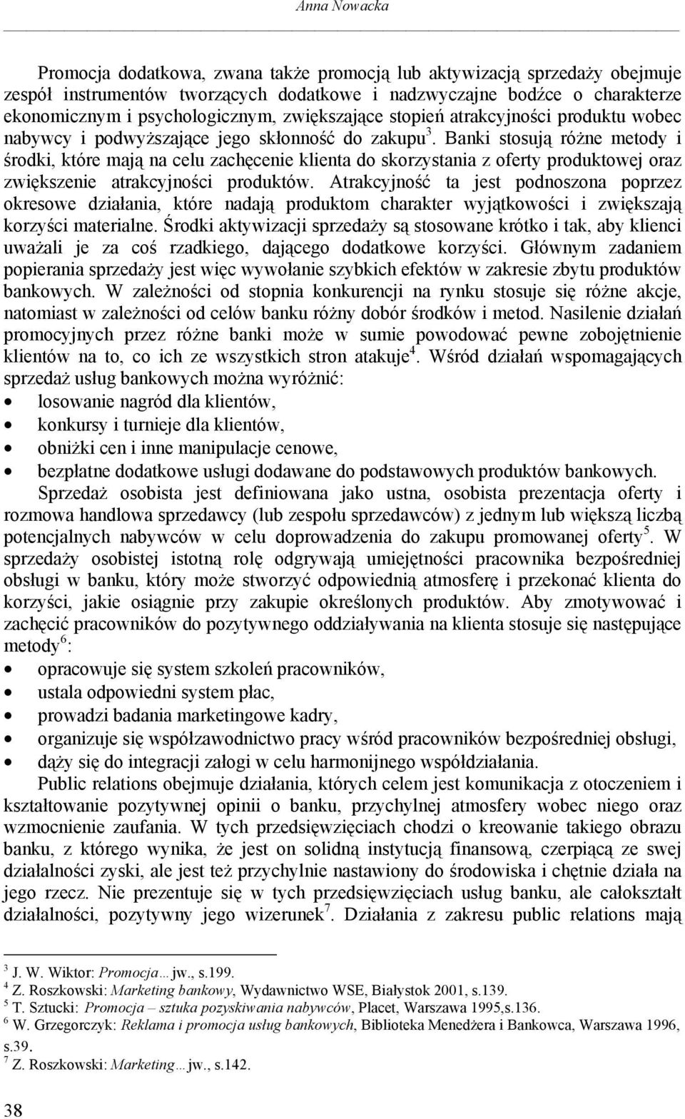 Banki stosują różne metody i środki, które mają na celu zachęcenie klienta do skorzystania z oferty produktowej oraz zwiększenie atrakcyjności produktów.