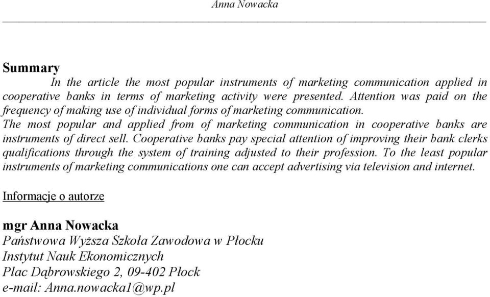 The most popular and applied from of marketing communication in cooperative banks are instruments of direct sell.