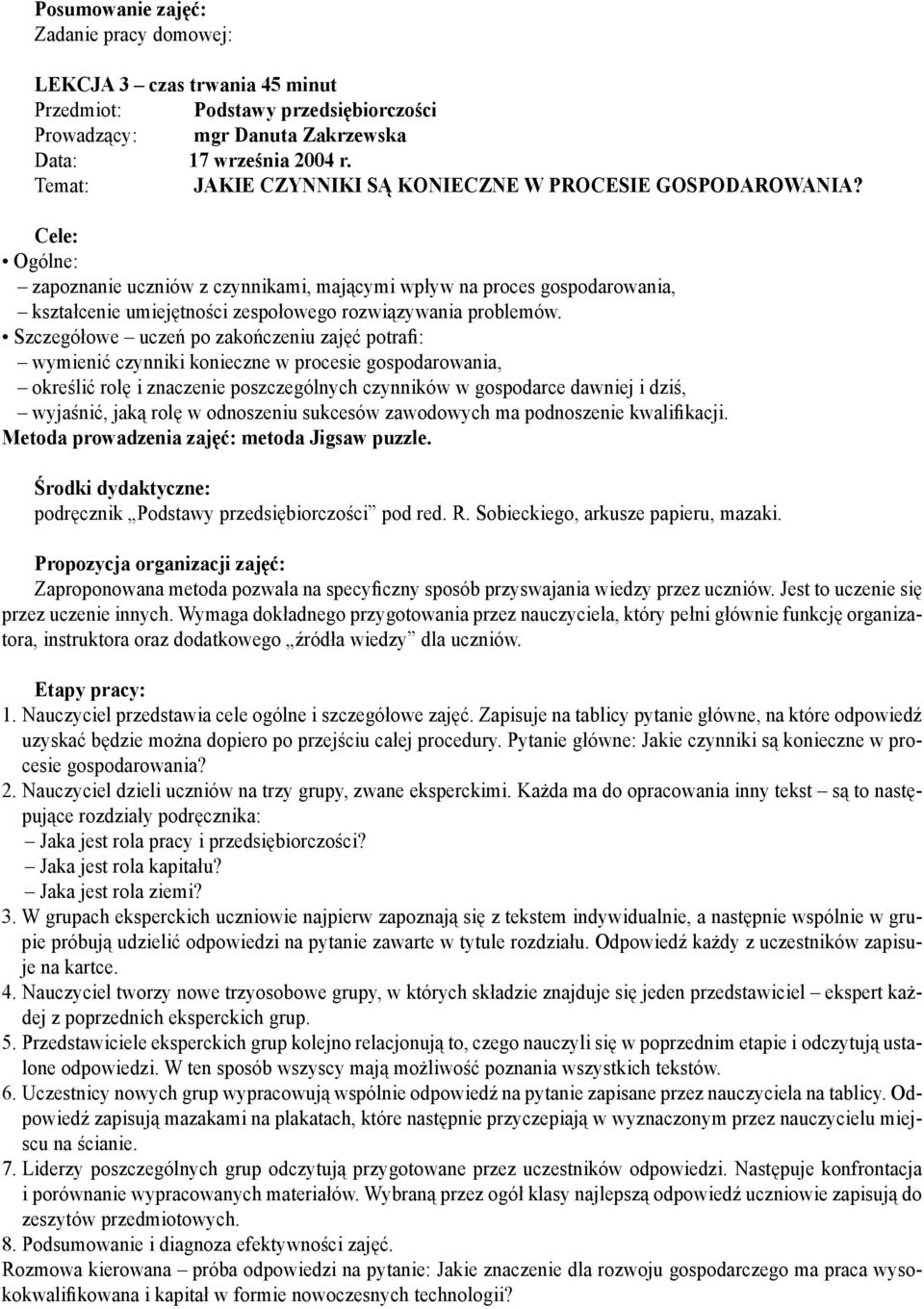 Szczegółowe uczeń po zakończeniu zajęć potrafi: wymienić czynniki konieczne w procesie gospodarowania, określić rolę i znaczenie poszczególnych czynników w gospodarce dawniej i dziś, wyjaśnić, jaką