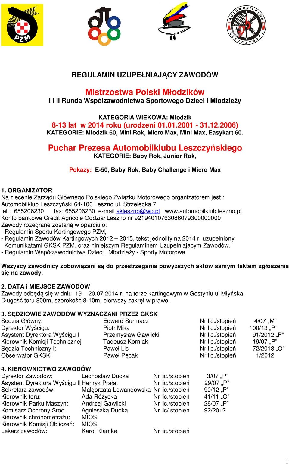 Puchar Prezesa Automobilklubu Leszczyńskiego KATEGORIE: Baby Rok, Junior Rok, Pokazy: E-50, Baby Rok, Baby Challenge i Micro Max 1.