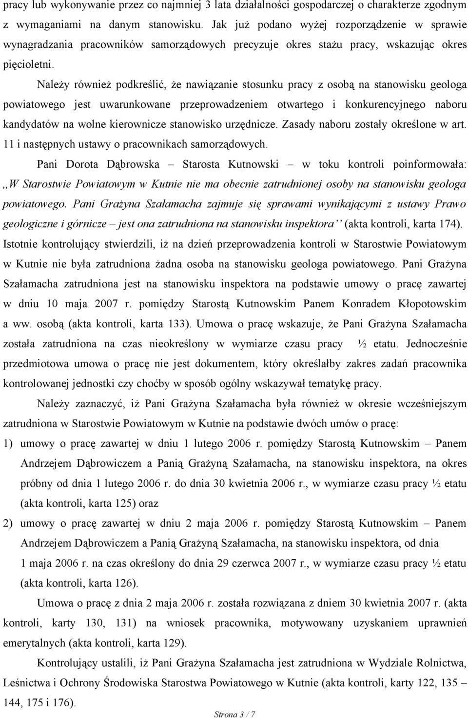 Należy również podkreślić, że nawiązanie stosunku pracy z osobą na stanowisku geologa powiatowego jest uwarunkowane przeprowadzeniem otwartego i konkurencyjnego naboru kandydatów na wolne kierownicze