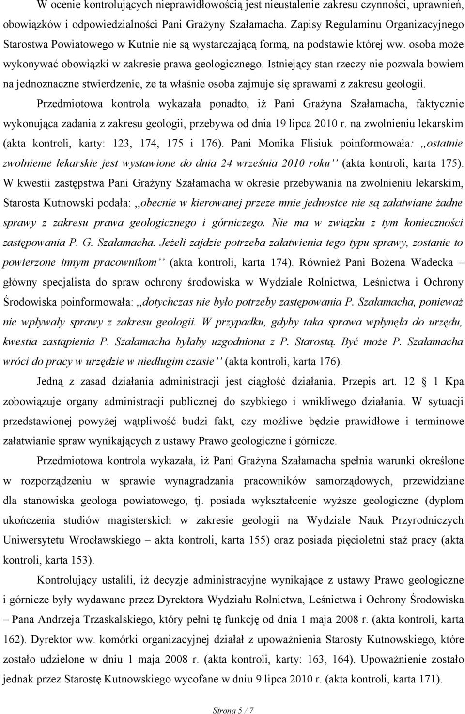 Istniejący stan rzeczy nie pozwala bowiem na jednoznaczne stwierdzenie, że ta właśnie osoba zajmuje się sprawami z zakresu geologii.