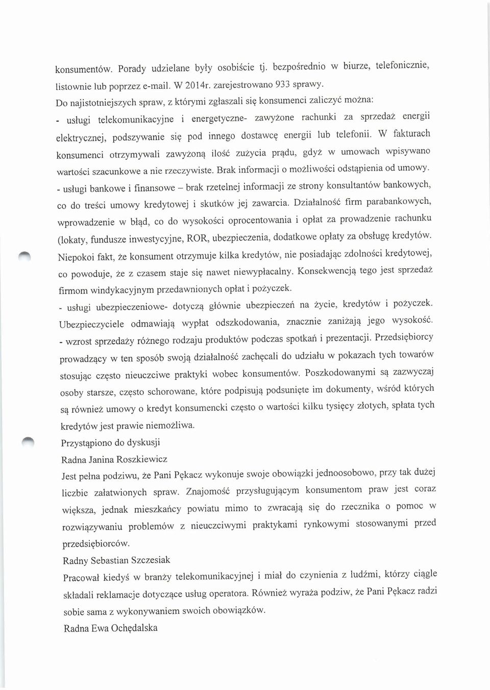 innego dostawcę energii lub telefonii. W fakturach konsumenci otrzymywali zawyżoną ilość zużycia prądu, gdyż w umowach wpisywano wartości szacunkowe a nie rzeczywiste.