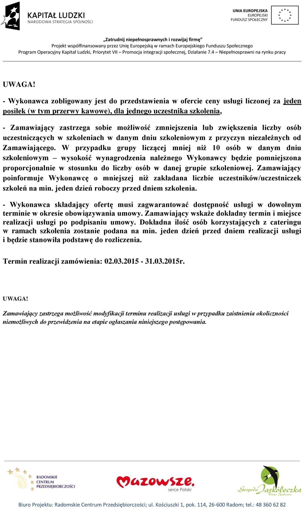 zmniejszenia lub zwiększenia liczby osób uczestniczących w szkoleniach w danym dniu szkoleniowym z przyczyn niezależnych od Zamawiającego.