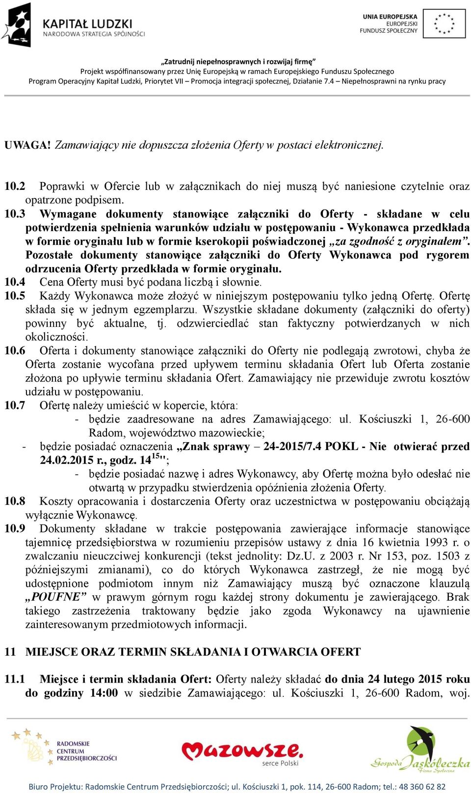 3 Wymagane dokumenty stanowiące załączniki do Oferty - składane w celu potwierdzenia spełnienia warunków udziału w postępowaniu - Wykonawca przedkłada w formie oryginału lub w formie kserokopii