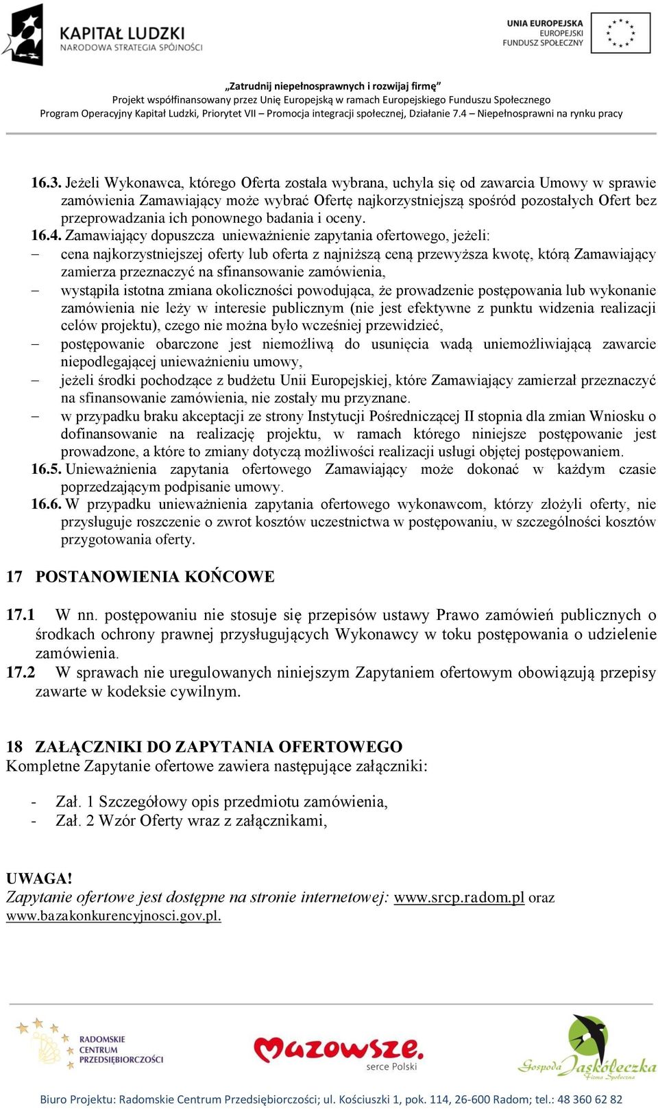 Zamawiający dopuszcza unieważnienie zapytania ofertowego, jeżeli: cena najkorzystniejszej oferty lub oferta z najniższą ceną przewyższa kwotę, którą Zamawiający zamierza przeznaczyć na sfinansowanie