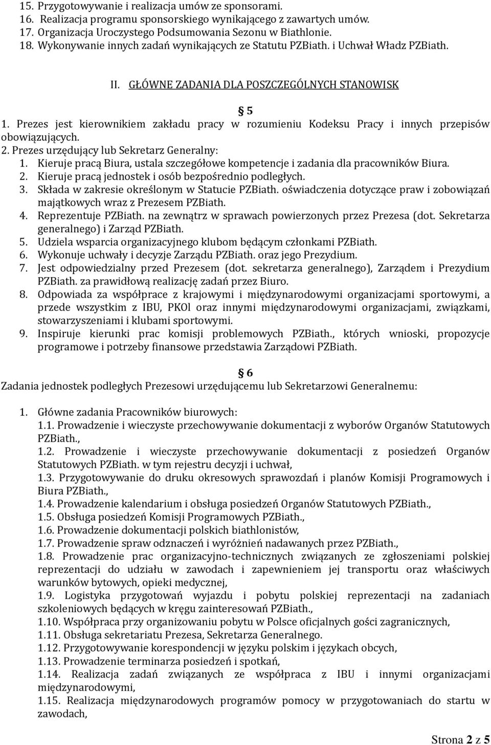 Prezes jest kierownikiem zakładu pracy w rozumieniu Kodeksu Pracy i innych przepisów obowiązujących. 2. Prezes urzędujący lub Sekretarz Generalny: 1.