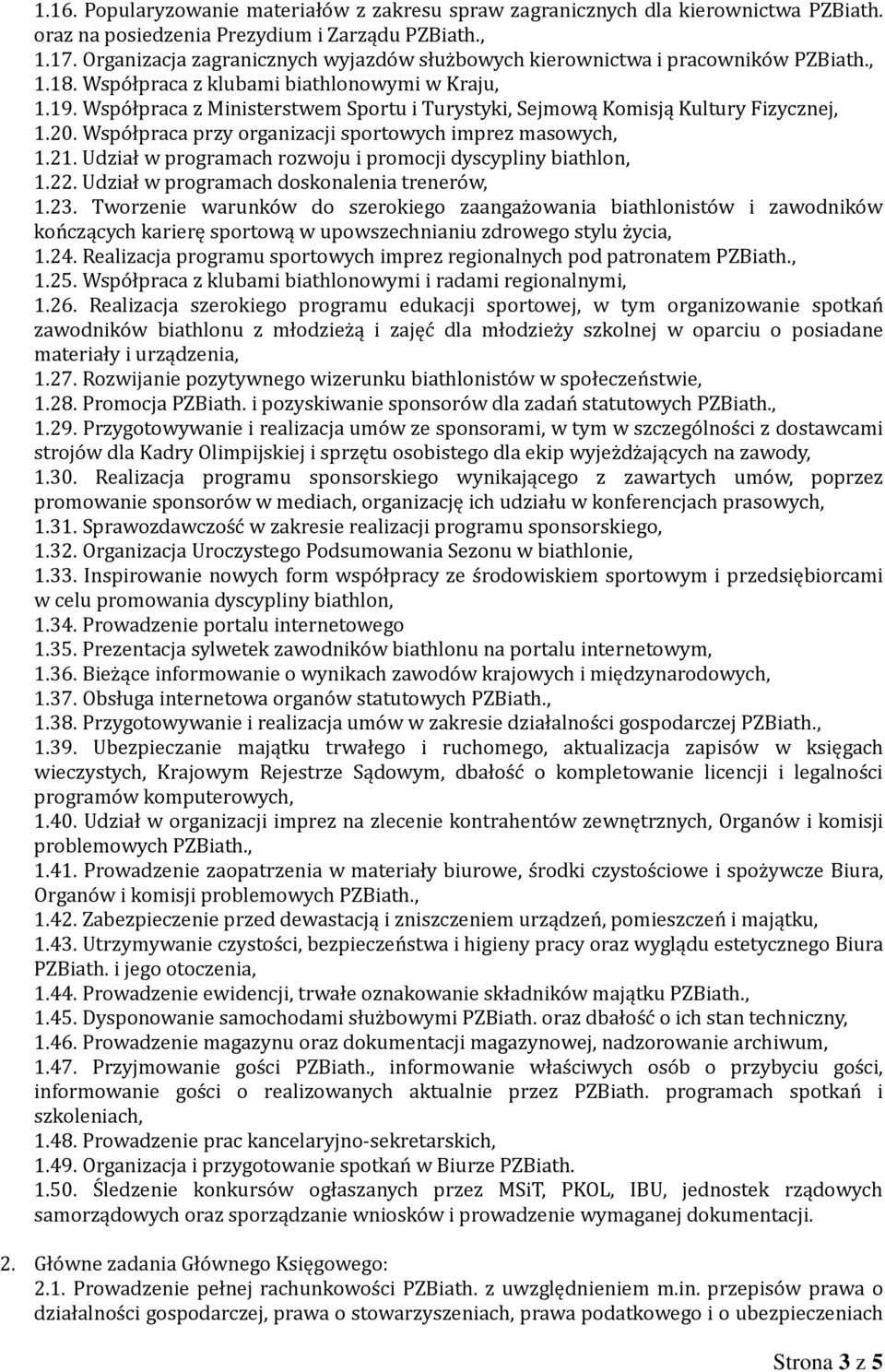 Współpraca z Ministerstwem Sportu i Turystyki, Sejmową Komisją Kultury Fizycznej, 1.20. Współpraca przy organizacji sportowych imprez masowych, 1.21.