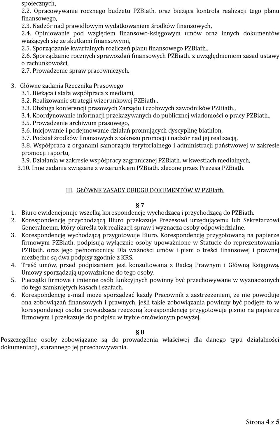 Sporządzanie rocznych sprawozdań finansowych PZBiath. z uwzględnieniem zasad ustawy o rachunkowości, 2.7. Prowadzenie spraw pracowniczych. 3. Główne zadania Rzecznika Prasowego 3.1.