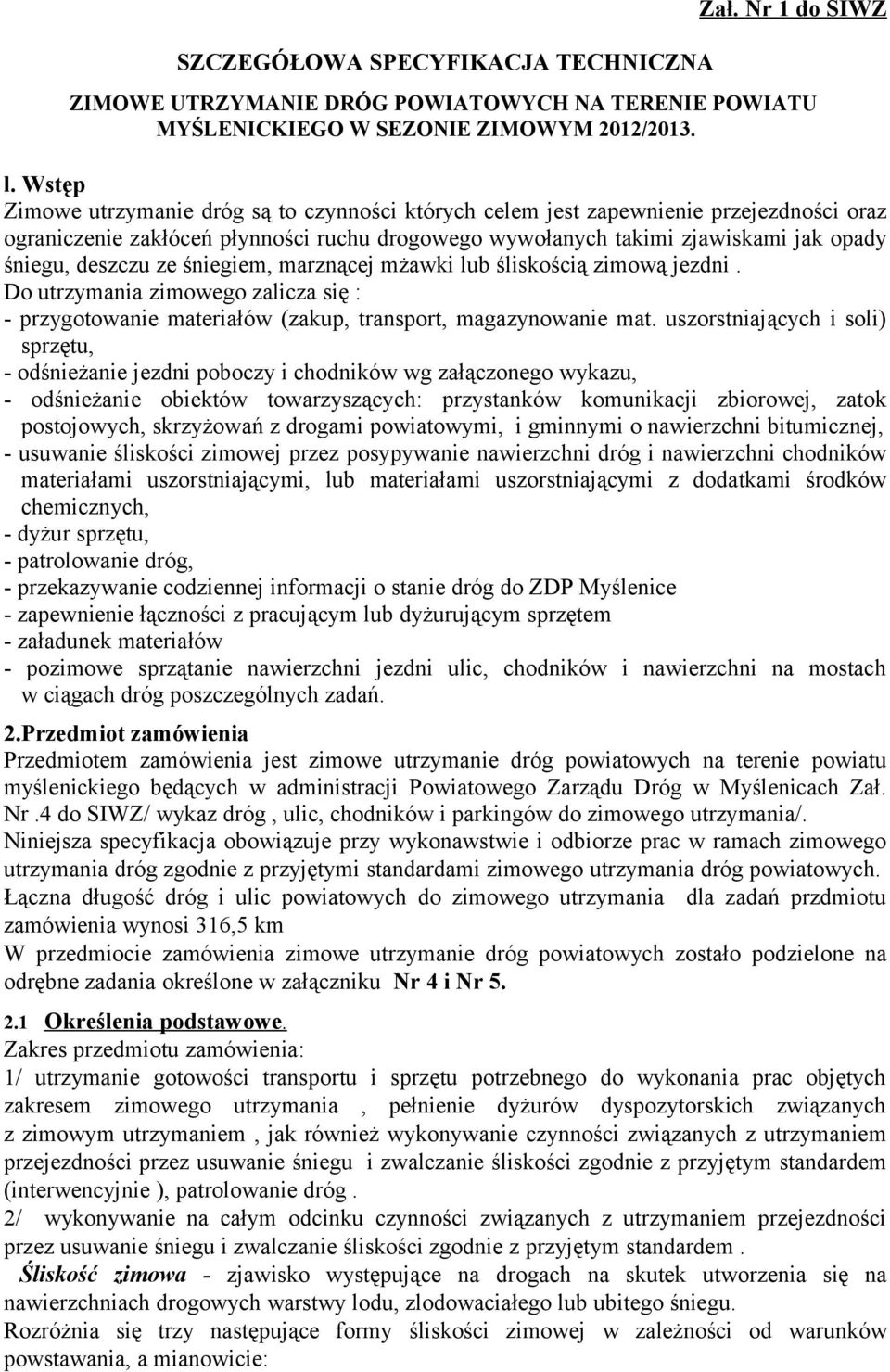 ze śniegiem, marznącej mżawki lub śliskością zimową jezdni. Do utrzymania zimowego zalicza się : - przygotowanie materiałów (zakup, transport, magazynowanie mat.