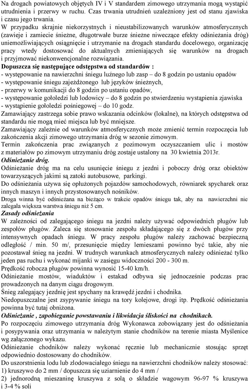 osiągnięcie i utrzymanie na drogach standardu docelowego, organizację pracy wtedy dostosować do aktualnych zmieniających się warunków na drogach i przyjmować niekonwencjonalne rozwiązania.