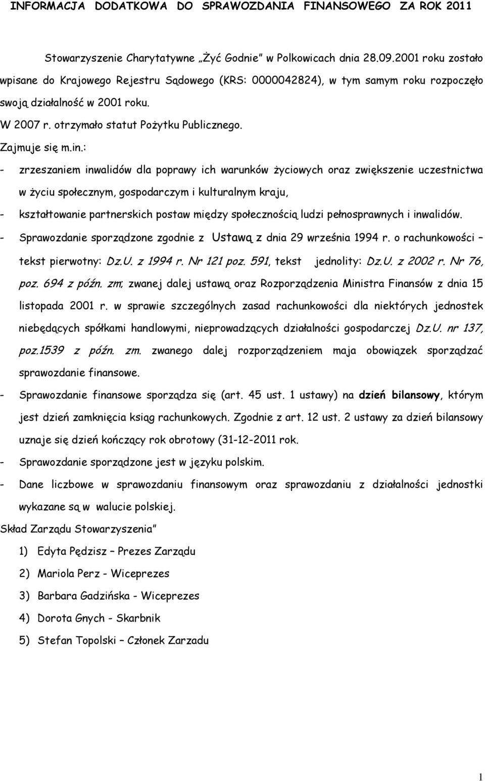 : - zrzeszaniem inwalidów dla poprawy ich warunków życiowych oraz zwiększenie uczestnictwa w życiu społecznym, gospodarczym i kulturalnym kraju, - kształtowanie partnerskich postaw między