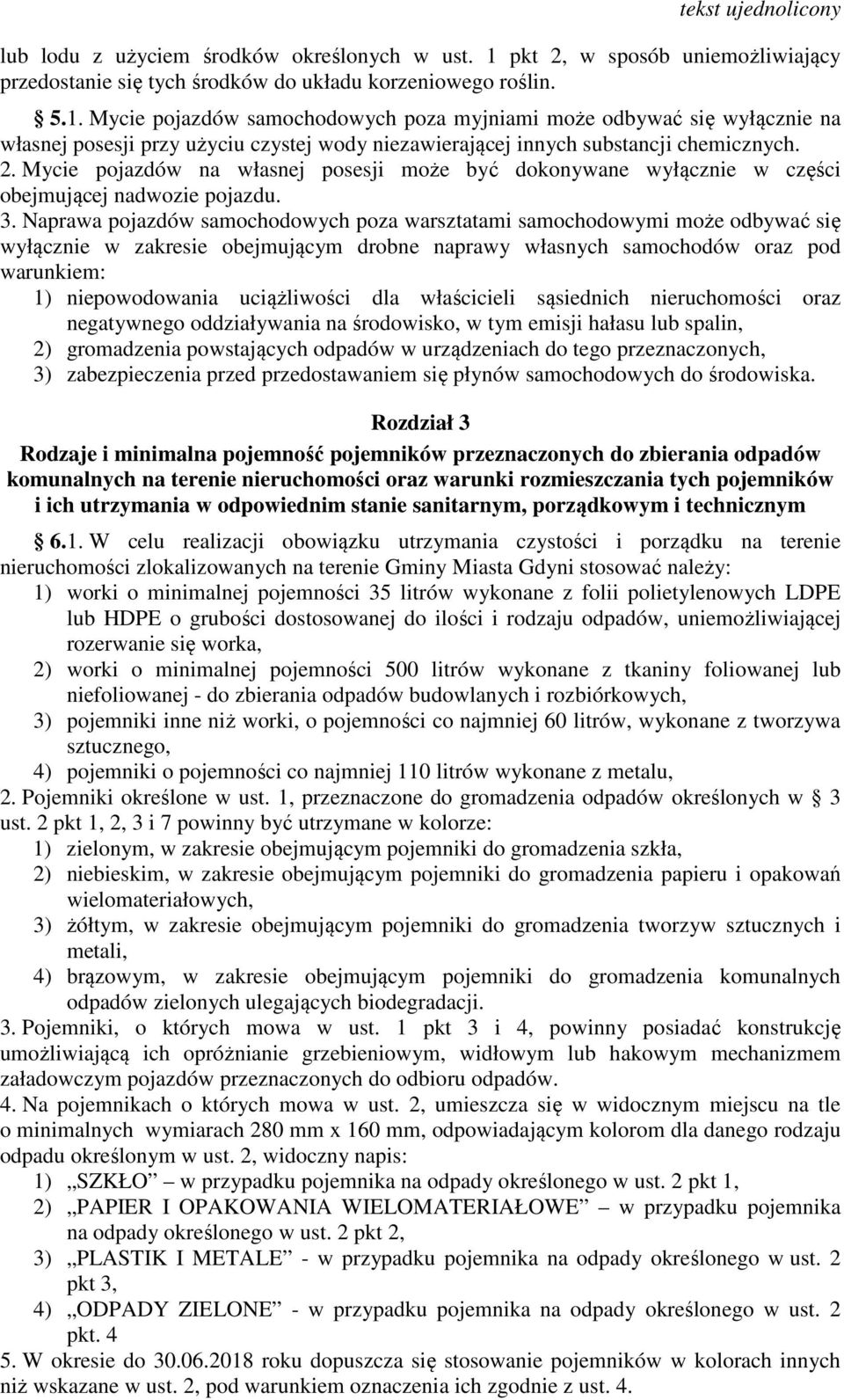 Mycie pojazdów samochodowych poza myjniami może odbywać się wyłącznie na własnej posesji przy użyciu czystej wody niezawierającej innych substancji chemicznych. 2.