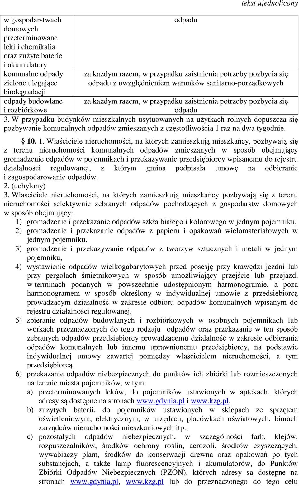 W przypadku budynków mieszkalnych usytuowanych na użytkach rolnych dopuszcza się pozbywanie komunalnych odpadów zmieszanych z częstotliwością 1 