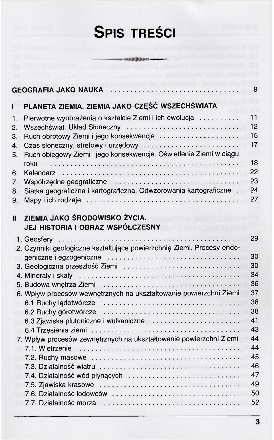 Współrzędne geograficzne 23 8. Siatka geograficzna i kartograficzna. Odwzorowania kartograficzne. 24 9. Mapy i ich rodzaje 27 II ZIEMIA JAKO ŚRODOWISKO ŻYCIA. JEJ HISTORIA I OBRAZ WSPÓŁCZESNY 1.