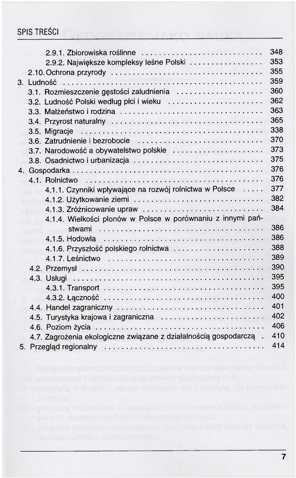 Gospodarka 376 4.1. Rolnictwo 376 4.1.1. Czynniki wpływające na rozwój rolnictwa w Polsce 377 4.1.2. Użytkowanie ziemi 382 4.1.3. Zróżnicowanie upraw 384 4.1.4. Wielkości plonów w Polsce w porównaniu z innymi państwami 386 4.