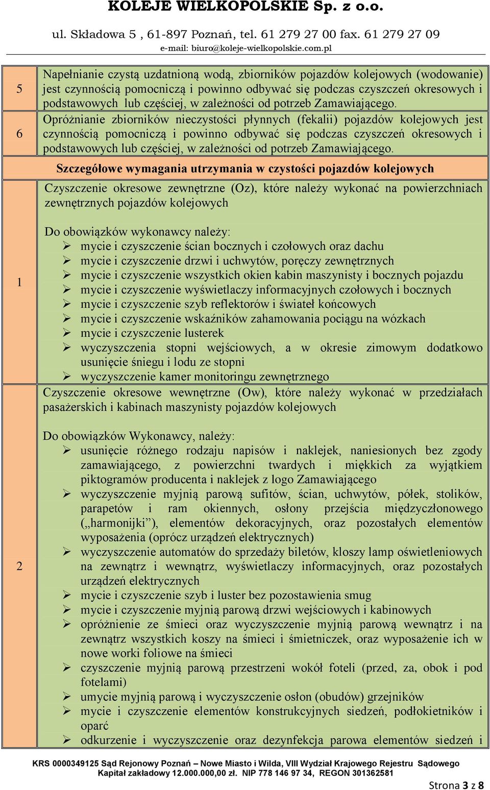 Opróżnianie zbiorników nieczystości płynnych (fekalii) pojazdów kolejowych jest czynnością pomocniczą i powinno odbywać się podczas czyszczeń okresowych i podstawowych lub częściej, w  Szczegółowe