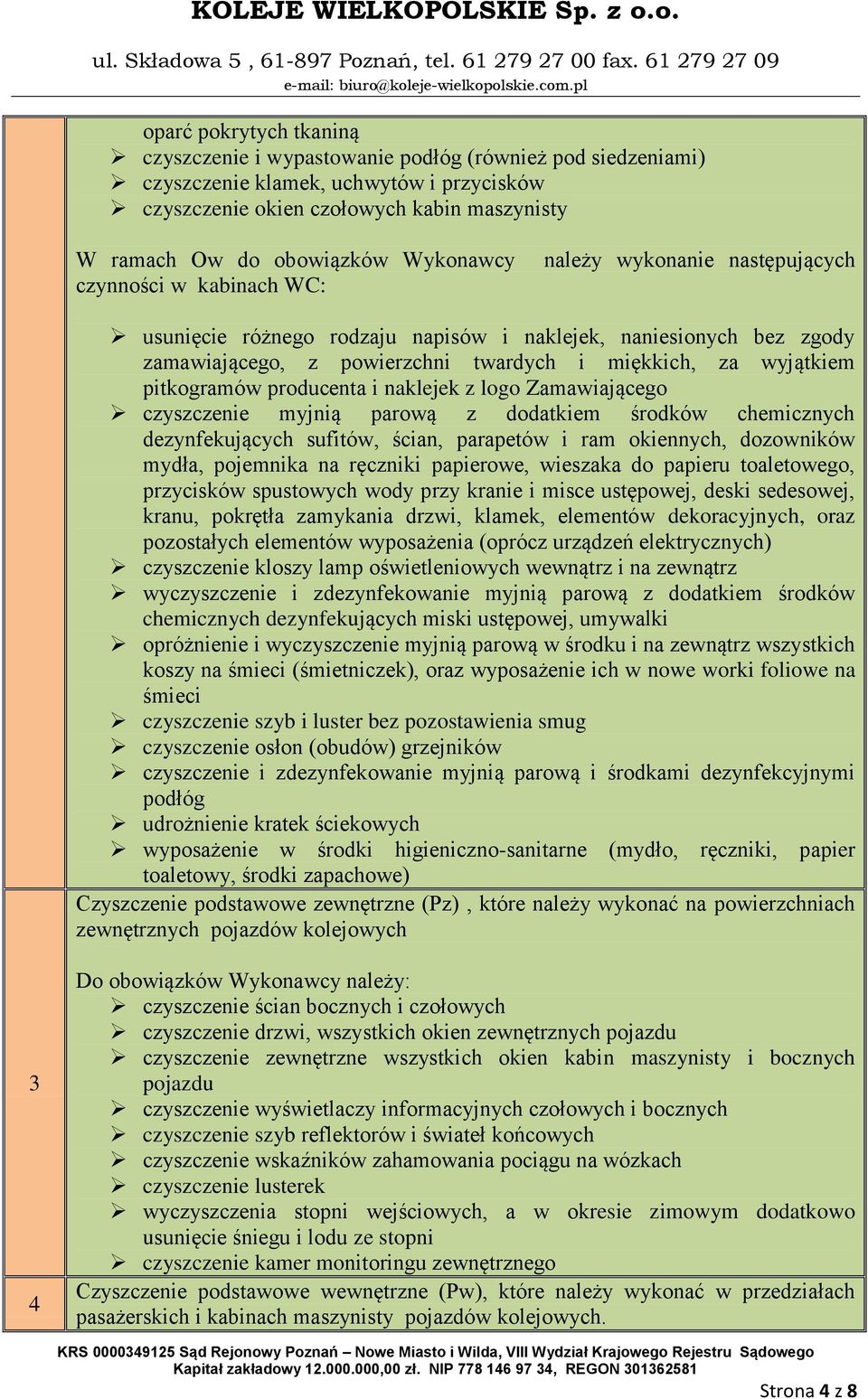 pitkogramów producenta i naklejek z logo Zamawiającego czyszczenie myjnią parową z dodatkiem środków chemicznych dezynfekujących sufitów, ścian, parapetów i ram okiennych, dozowników mydła, pojemnika