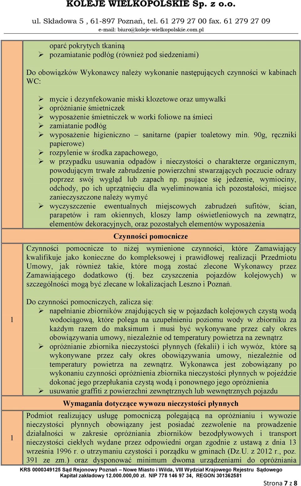 90g, ręczniki papierowe) rozpylenie w środka zapachowego, w przypadku usuwania odpadów i nieczystości o charakterze organicznym, powodującym trwałe zabrudzenie powierzchni stwarzających poczucie