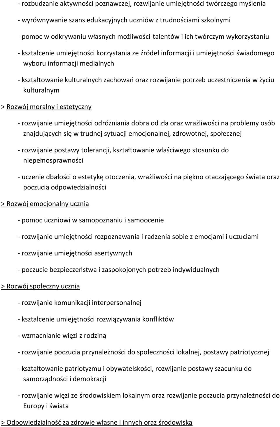 potrzeb uczestniczenia w życiu kulturalnym > Rozwój moralny i estetyczny - rozwijanie umiejętności odróżniania dobra od zła oraz wrażliwości na problemy osób znajdujących się w trudnej sytuacji