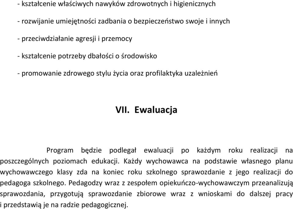 Ewaluacja Program będzie podlegał ewaluacji po każdym roku realizacji na poszczególnych poziomach edukacji.