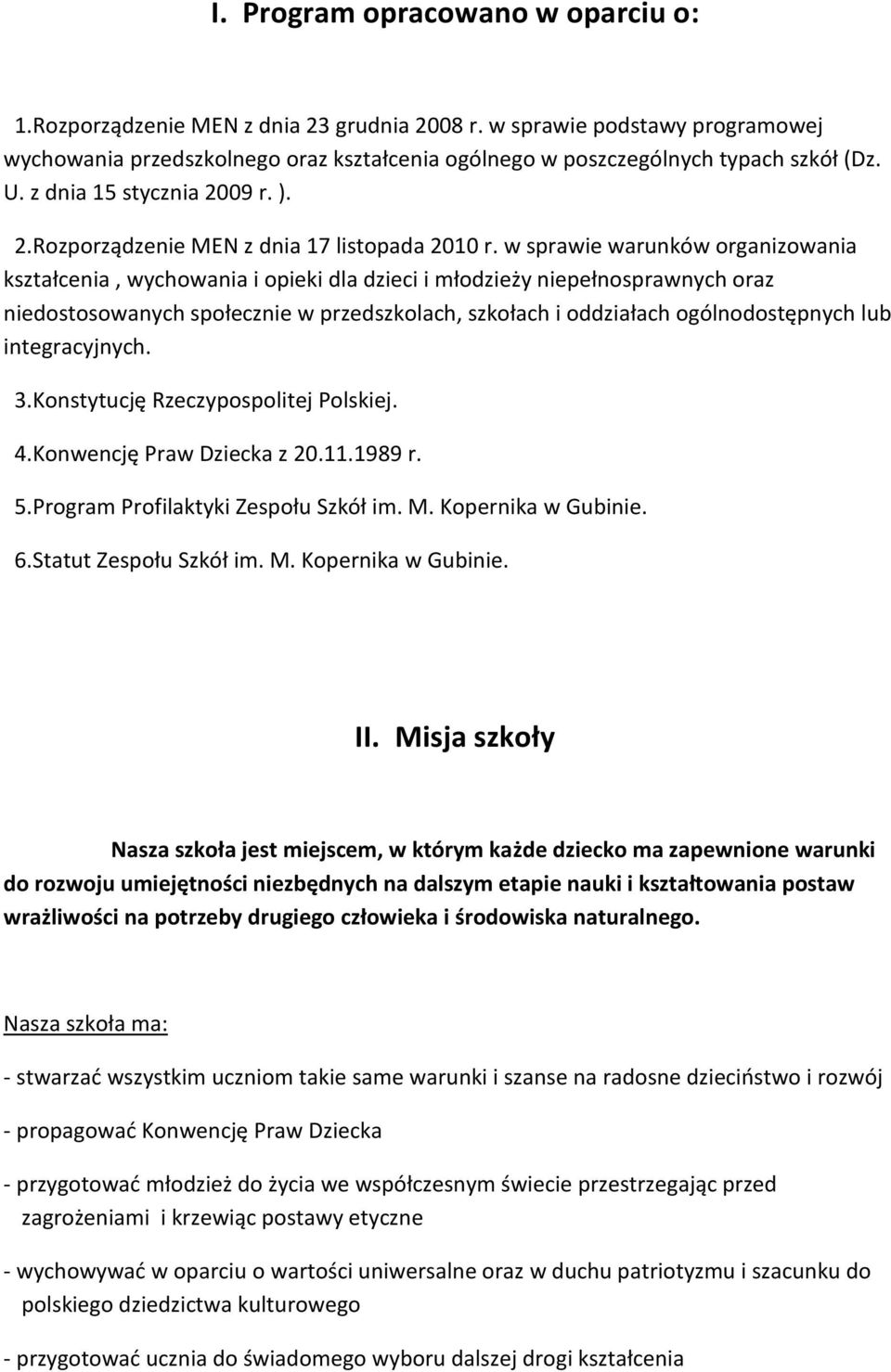 w sprawie warunków organizowania kształcenia, wychowania i opieki dla dzieci i młodzieży niepełnosprawnych oraz niedostosowanych społecznie w przedszkolach, szkołach i oddziałach ogólnodostępnych lub