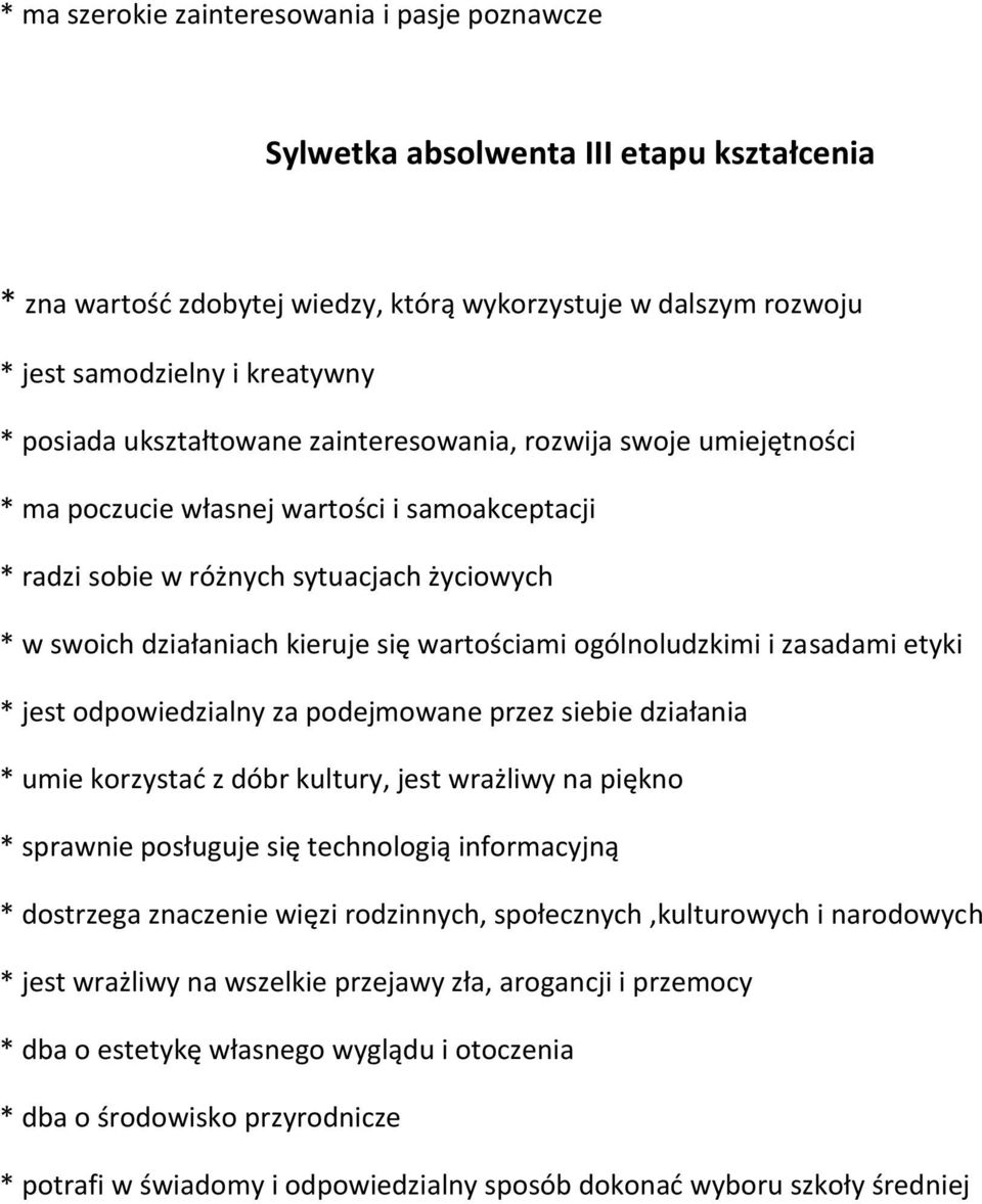 ogólnoludzkimi i zasadami etyki * jest odpowiedzialny za podejmowane przez siebie działania * umie korzystać z dóbr kultury, jest wrażliwy na piękno * sprawnie posługuje się technologią informacyjną