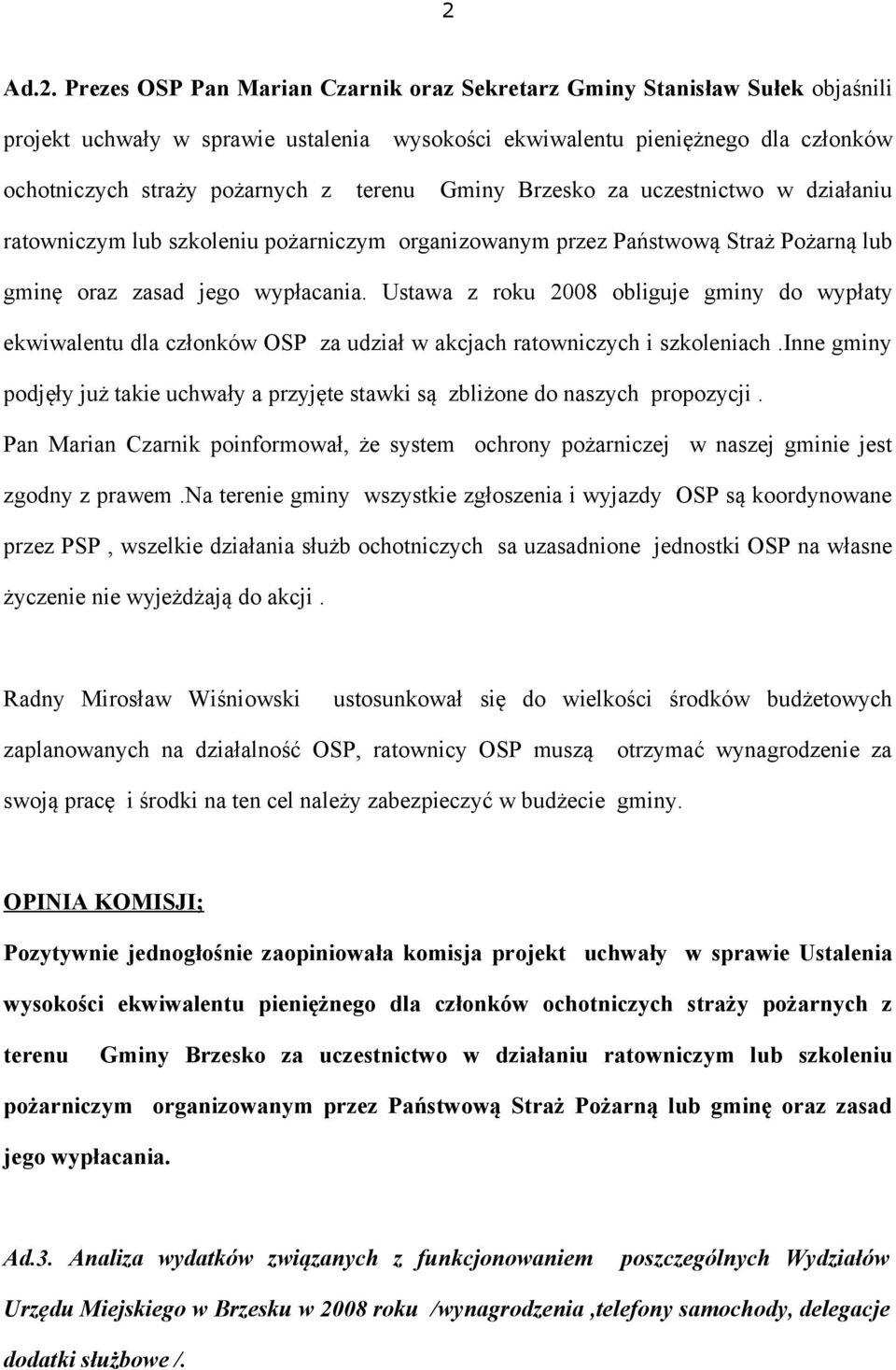 Ustawa z roku 2008 obliguje gminy do wypłaty ekwiwalentu dla członków OSP za udział w akcjach ratowniczych i szkoleniach.