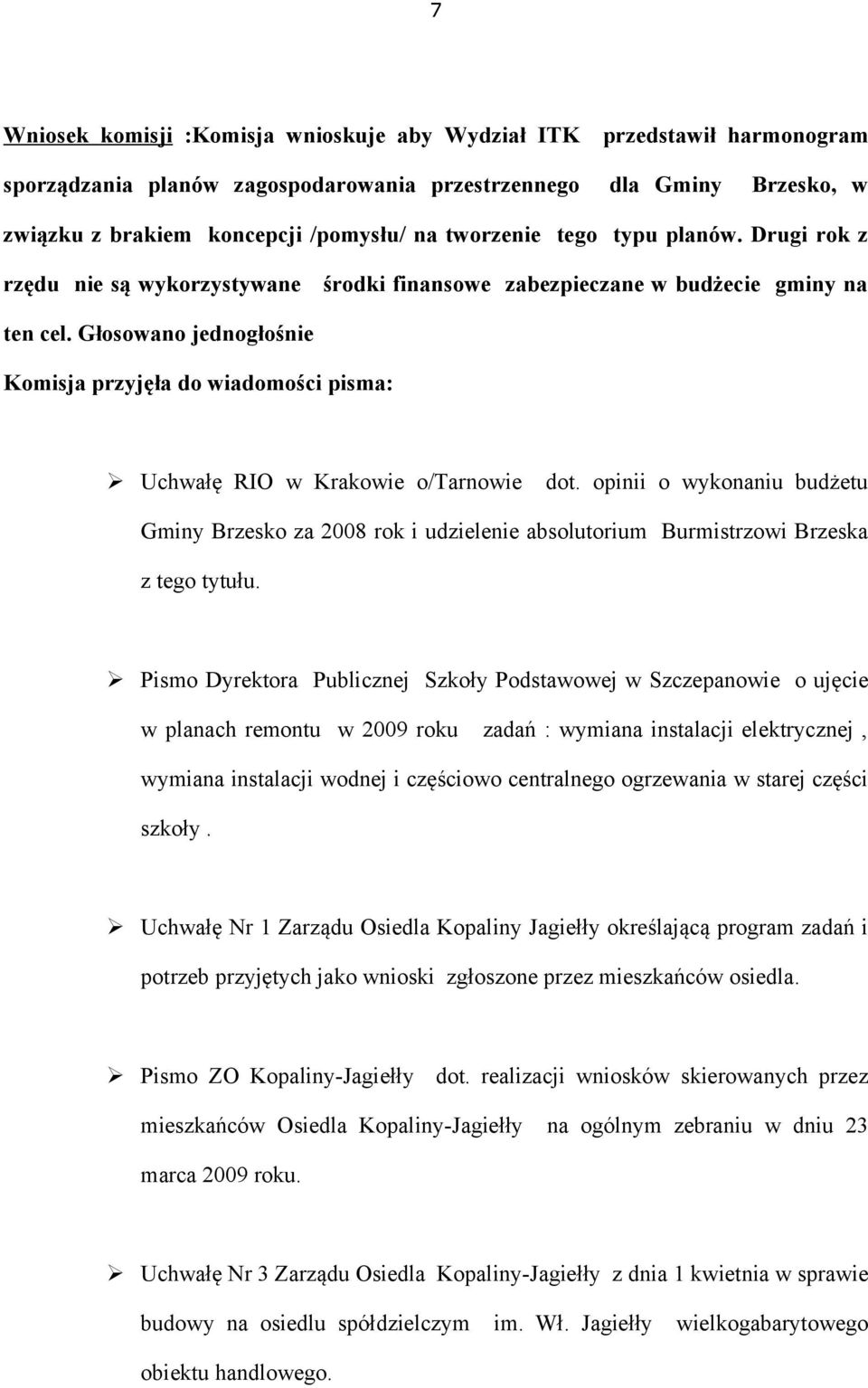 Głosowano jednogłośnie Komisja przyjęła do wiadomości pisma: Uchwałę RIO w Krakowie o/tarnowie dot.