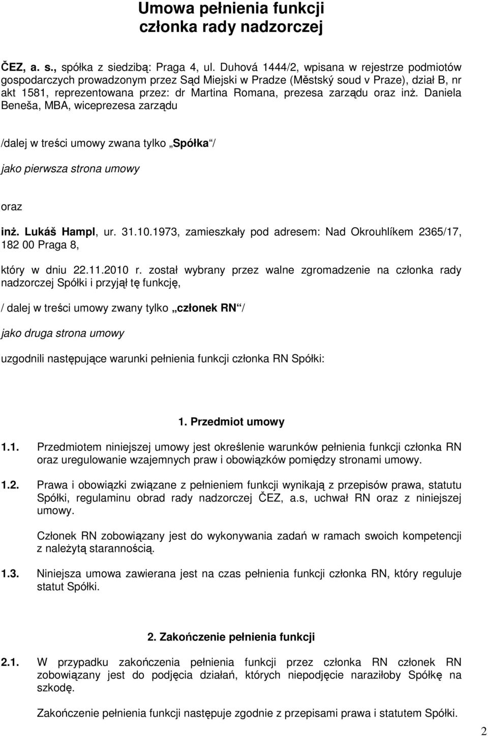 zarządu oraz inż. Daniela Beneša, MBA, wiceprezesa zarządu /dalej w treści umowy zwana tylko Spółka / jako pierwsza strona umowy oraz inż. Lukáš Hampl, ur. 31.10.