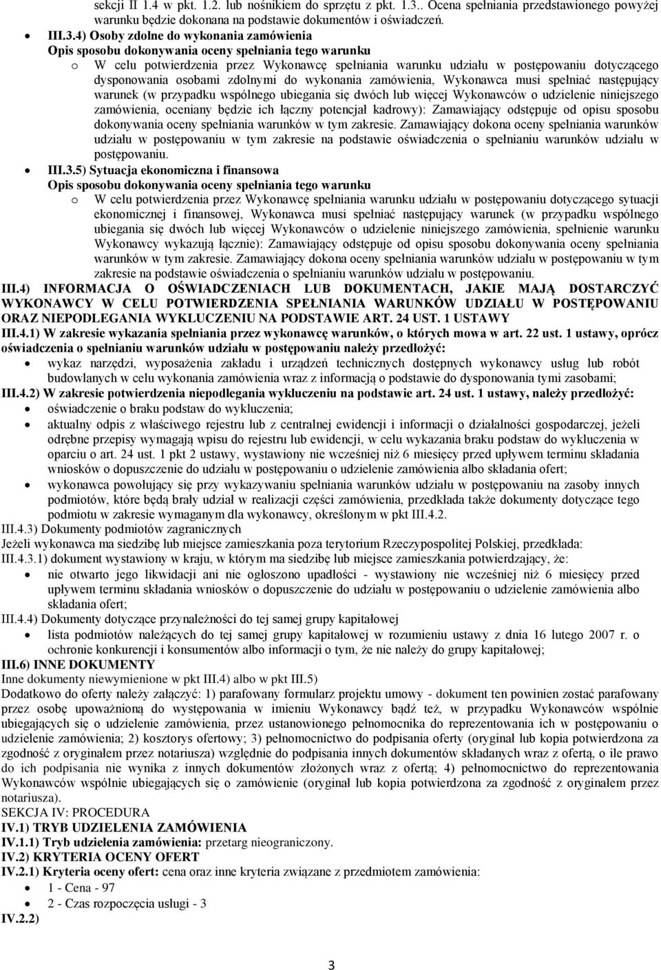 4) Osoby zdolne do wykonania zamówienia dysponowania osobami zdolnymi do wykonania zamówienia, Wykonawca musi spełniać następujący warunek (w przypadku wspólnego ubiegania się dwóch lub więcej