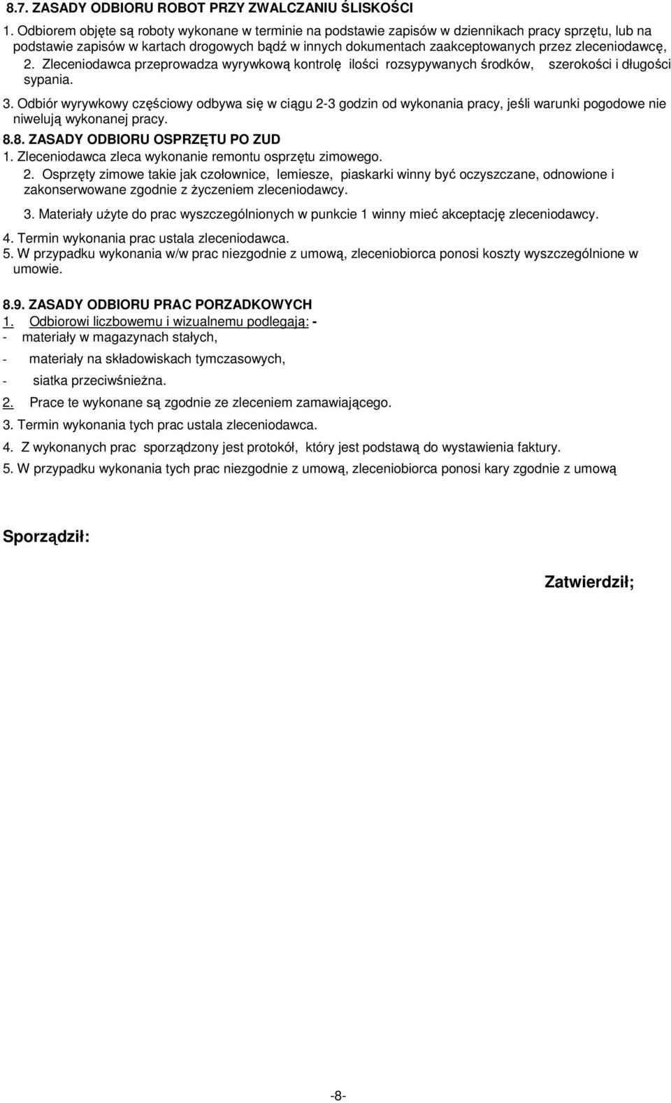 zleceniodawcę, 2. Zleceniodawca przeprowadza wyrywkową kontrolę ilości rozsypywanych środków, szerokości i długości sypania. 3.