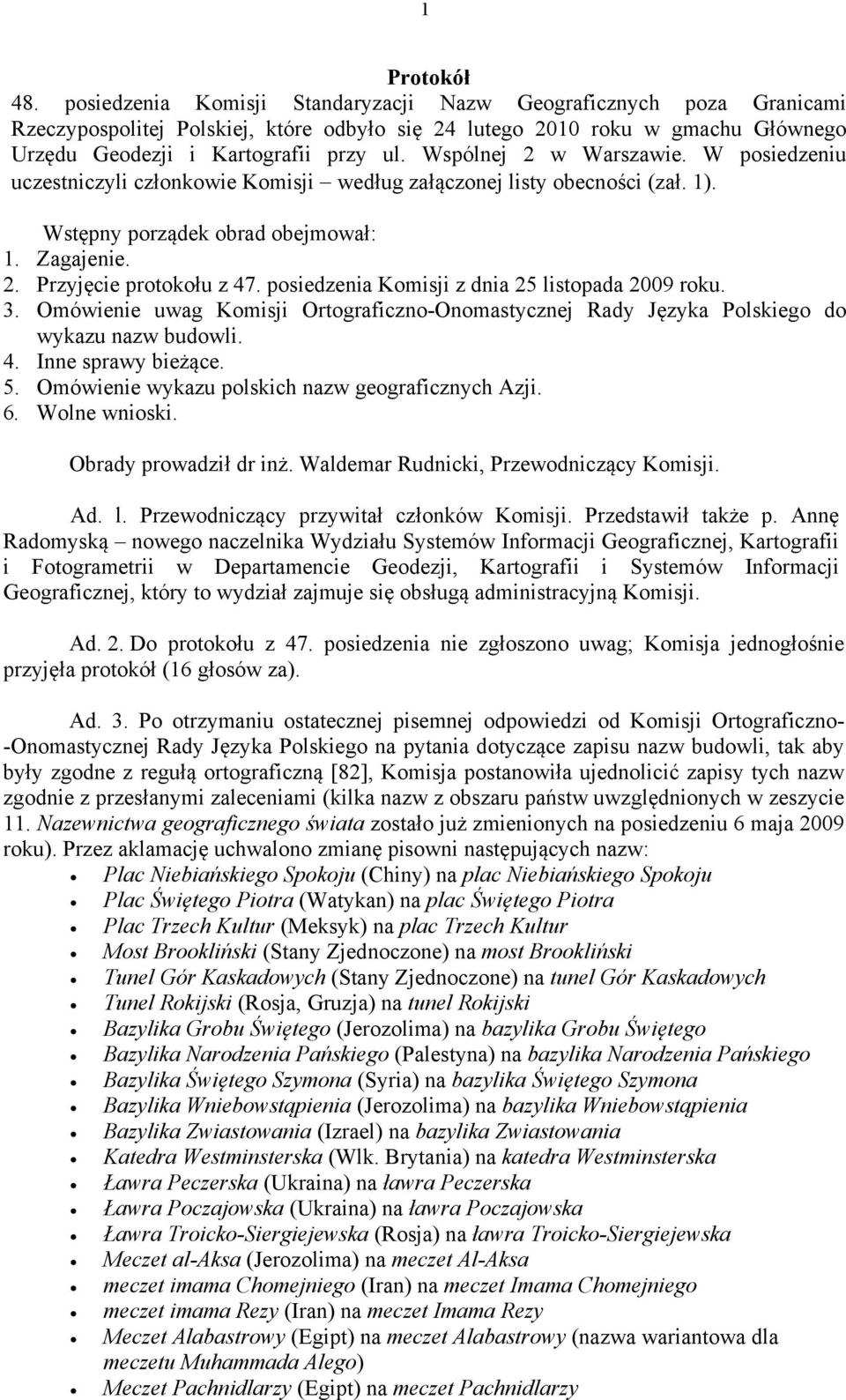 Wspólnej 2 w Warszawie. W posiedzeniu uczestniczyli członkowie Komisji według załączonej listy obecności (zał. 1). Wstępny porządek obrad obejmował: 1. Zagajenie. 2. Przyjęcie protokołu z 47.