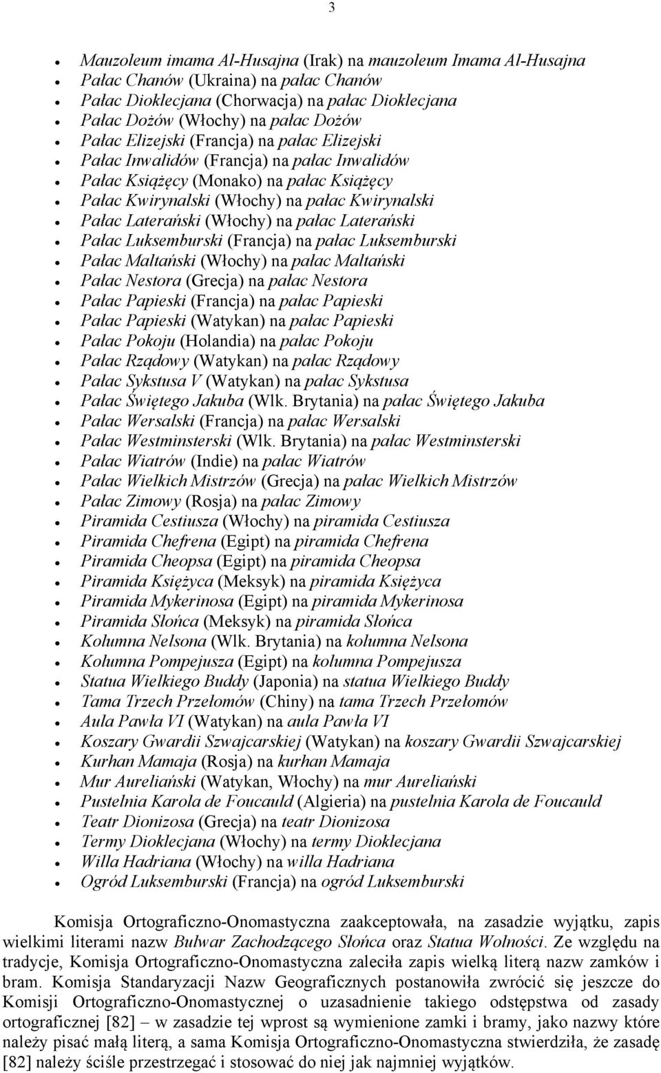 na pałac Laterański Pałac Luksemburski (Francja) na pałac Luksemburski Pałac Maltański (Włochy) na pałac Maltański Pałac Nestora (Grecja) na pałac Nestora Pałac Papieski (Francja) na pałac Papieski