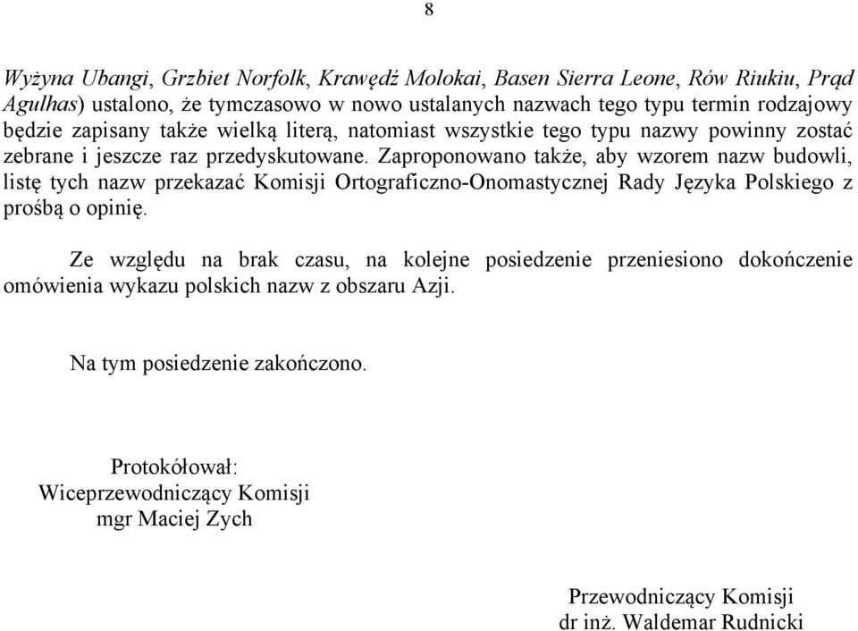 Zaproponowano także, aby wzorem nazw budowli, listę tych nazw przekazać Komisji Ortograficzno-Onomastycznej Rady Języka Polskiego z prośbą o opinię.