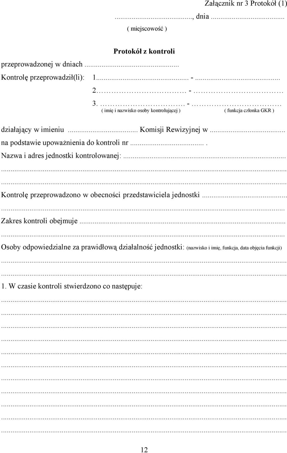 .. na podstawie upoważnienia do kontroli nr.... Nazwa i adres jednostki kontrolowanej:... Kontrolę przeprowadzono w obecności przedstawiciela jednostki.