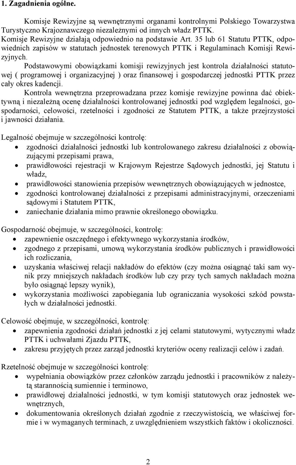 Podstawowymi obowiązkami komisji rewizyjnych jest kontrola działalności statutowej ( programowej i organizacyjnej ) oraz finansowej i gospodarczej jednostki PTTK przez cały okres kadencji.