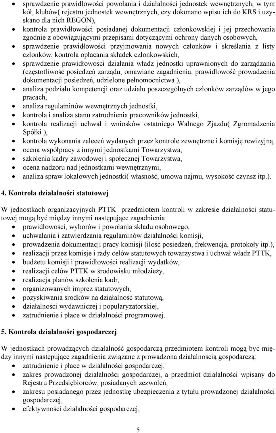 i skreślania z listy członków, kontrola opłacania składek członkowskich, sprawdzenie prawidłowości działania władz jednostki uprawnionych do zarządzania (częstotliwość posiedzeń zarządu, omawiane