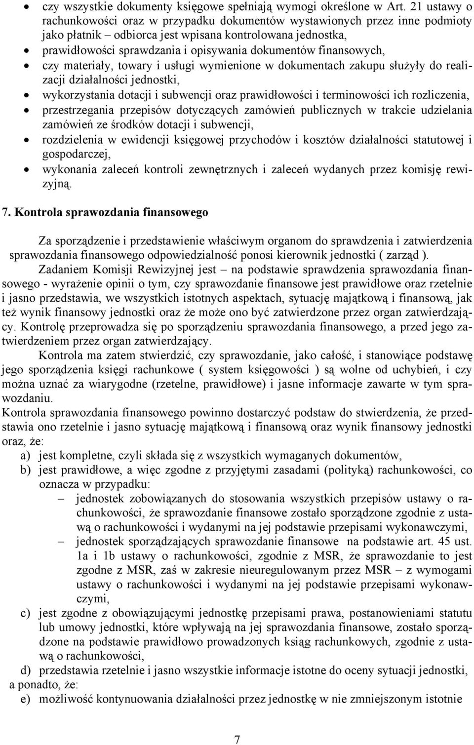 finansowych, czy materiały, towary i usługi wymienione w dokumentach zakupu służyły do realizacji działalności jednostki, wykorzystania dotacji i subwencji oraz prawidłowości i terminowości ich