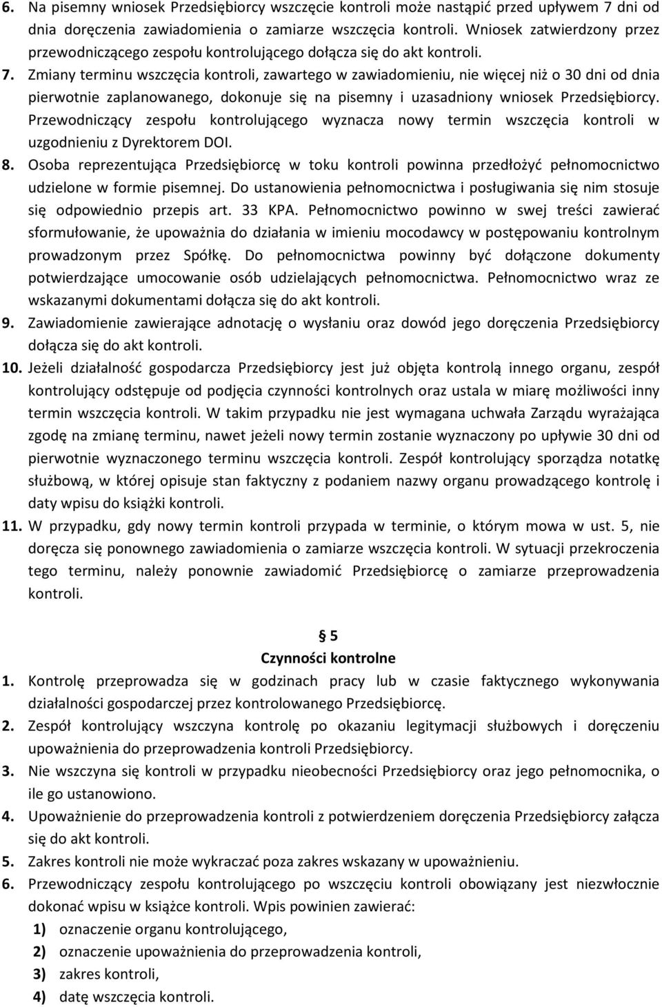 Zmiany terminu wszczęcia kontroli, zawartego w zawiadomieniu, nie więcej niż o 30 dni od dnia pierwotnie zaplanowanego, dokonuje się na pisemny i uzasadniony wniosek Przedsiębiorcy.