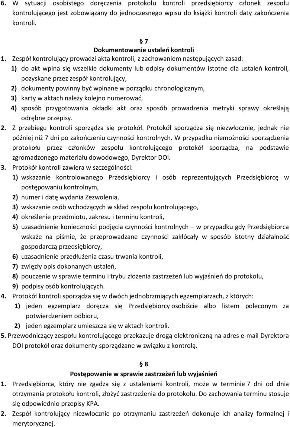 Zespół kontrolujący prowadzi akta kontroli, z zachowaniem następujących zasad: 1) do akt wpina się wszelkie dokumenty lub odpisy dokumentów istotne dla ustaleń kontroli, pozyskane przez zespół